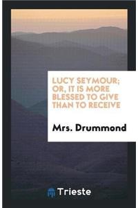 Lucy Seymour; Or, It Is More Blessed to Give Than to Receive