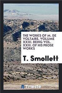 Works of M. de Voltaire, Volume XXXI. Being Vol. XXIII. of His Prose Works