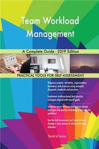 Team Workload Management A Complete Guide - 2019 Edition