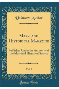 Maryland Historical Magazine, Vol. 5: Published Under the Authority of the Maryland Historical Society (Classic Reprint)