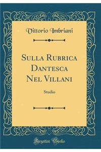 Sulla Rubrica Dantesca Nel Villani: Studio (Classic Reprint)