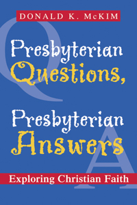 Presbyterian Questions, Presbyterian Answers: Exploring Christian Faith