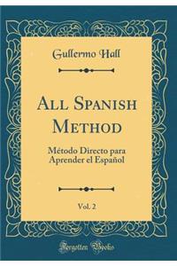 All Spanish Method, Vol. 2: MÃ©todo Directo Para Aprender El EspaÃ±ol (Classic Reprint)