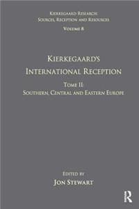 Volume 8, Tome II: Kierkegaard's International Reception - Southern, Central and Eastern Europe