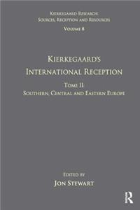 Volume 8, Tome II: Kierkegaard's International Reception - Southern, Central and Eastern Europe