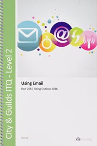 City & Guilds Level 2 ITQ - Unit 208 - Using Email Using Microsoft Outlook 2016