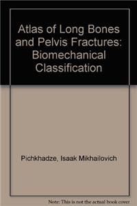 Atlas of Long Bones and Pelvis Fractures: Biomechanical Classification