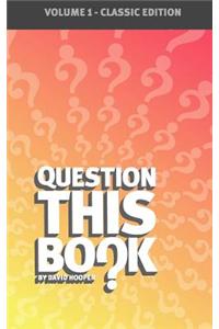 Question This Book - Volume 1 (Classic Edition)