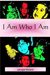 I Am Who I Am