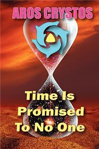 Time Is Promised To No One: Every Moment Is A Lifetime