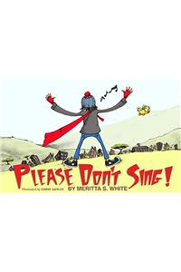 Please Don't Sing!: A Story about the Power of the Human Spirit
