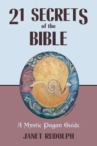 21 Secrets of the Bible: A Mystic Pagan Guide