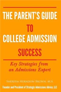 Parent's Guide to College Admissions Success: Key Strategies from an Admissions Expert