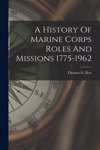 A History Of Marine Corps Roles And Missions 1775-1962