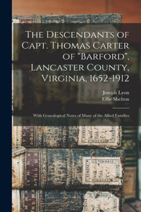 Descendants of Capt. Thomas Carter of Barford, Lancaster County, Virginia, 1652-1912; With Genealogical Notes of Many of the Allied Families