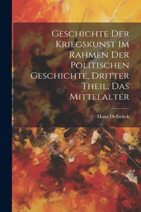 Geschichte der Kriegskunst im Rahmen der politischen Geschichte, Dritter Theil, Das Mittelalter