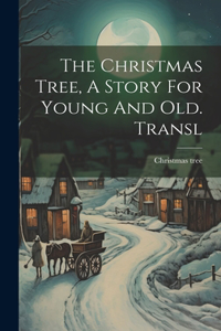 Christmas Tree, A Story For Young And Old. Transl