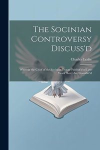 Socinian Controversy Discuss'd