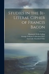 Studies in the Bi-literal Cipher of Francis Bacon