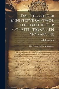 Das Princip der Ministerverantwortlichkeit in der constitutionellen Monarchie