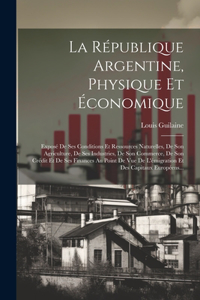 République Argentine, Physique Et Économique