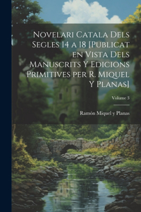 Novelari catala dels segles 14 a 18 [publicat en vista dels manuscrits y edicions primitives per R. Miquel y Planas]; Volume 3