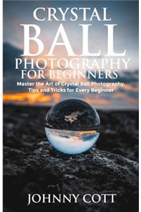 Crystal Ball Photography for Beginners