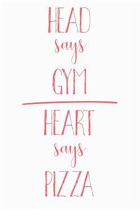 Head Says Gym Heart Says Pizza
