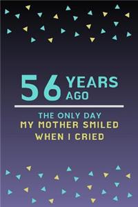 56 Years ago the only day my Mother smiled when I cried