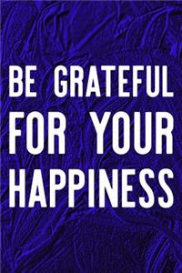 Be Grateful For Your Happiness
