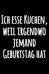 Ich esse Kuchen, weil irgendwo jemand Geburtstag hat