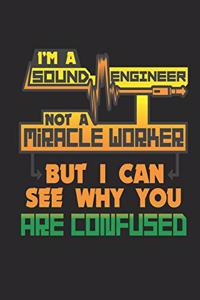 I'm a Sound Engineer Not a Miracle Worker But I Can See Why You Are Confused