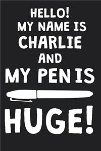 Hello! My Name Is CHARLIE And My Pen Is Huge!