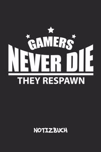 Gamers Never Die They Respawn. NOTIZBUCH