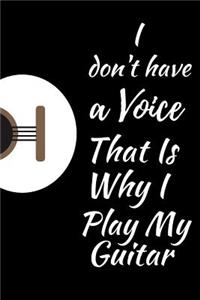 I Don't Have A Voice That Is Why I Play My Guitar