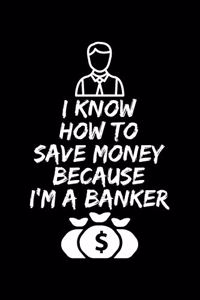 I Know How To Save Money Because I'M A Banker