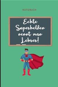Echte Superhelden Nennt Man Lehrer Notizbuch