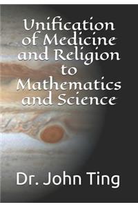 Unification of Medicine and Religion to Mathematics and Science