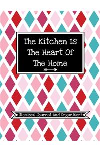 The Kitchen Is The Heart Of The Home (Recipes Journal And Organiser)