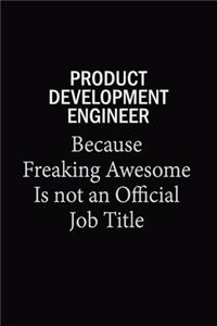 Product Development Engineer Because Freaking Awesome Is Not An Official Job Title