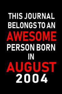 This Journal belongs to an Awesome Person Born in August 2004