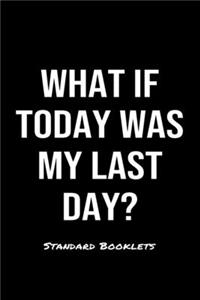 What If Today Was My Last Day?