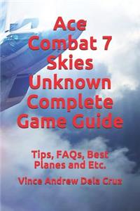 Ace Combat 7 Skies Unknown Complete Game Guide