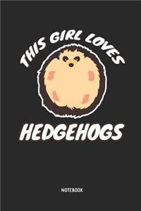 This Girl Loves Hedgehogs Notebook