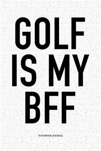 Golf Is My Bff