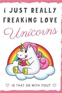 I Just Really Freaking Love Unicorns. Is That OK With You?