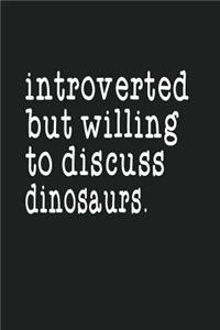 Introverted But Willing To Discuss Dinosaurs