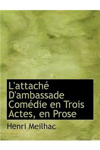 L'Attache D'Ambassade Comedie En Trois Actes, En Prose