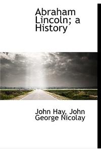 Abraham Lincoln; A History