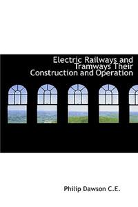 Electric Railways and Tramways Their Construction and Operation
